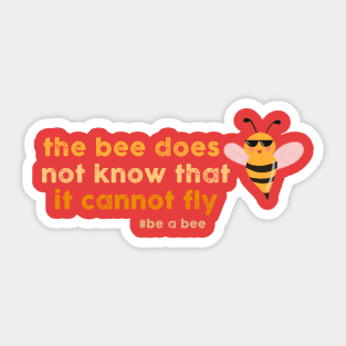 the bee does not know that it cannot fly Sticker